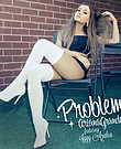 Ariana-Grande-Problem.jpg